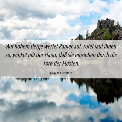 Picture 06 - Jesaja 13:2 LUTH1912 - Auf hohem Berge werfet Panier auf, rufet laut - Bible Verse Picture