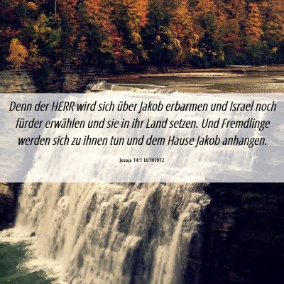 Picture 06 - Jesaja 14:1 LUTH1912 - Denn der HERR wird sich über Jakob erbarmen und - Bible Verse Picture