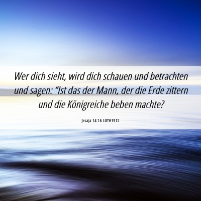 Picture 06 - Jesaja 14:16 LUTH1912 - Wer dich sieht, wird dich schauen und betrachten - Bible Verse Picture