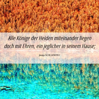 Picture 06 - Jesaja 14:18 LUTH1912 - Alle Könige der Heiden miteinander liegen doch - Bible Verse Picture
