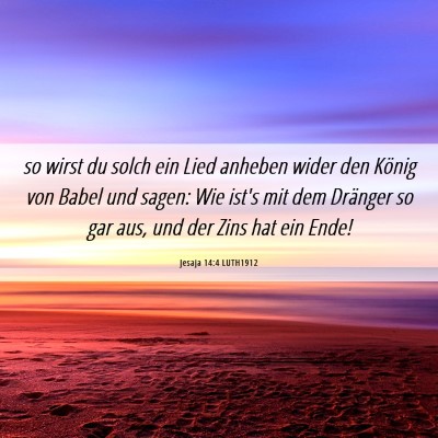 Picture 06 - Jesaja 14:4 LUTH1912 - so wirst du solch ein Lied anheben wider den - Bible Verse Picture