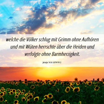 Picture 06 - Jesaja 14:6 LUTH1912 - welche die Völker schlug mit Grimm ohne - Bible Verse Picture