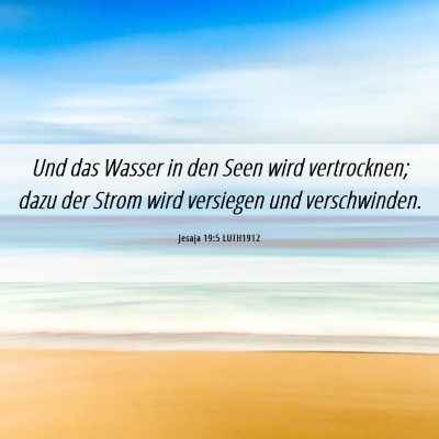 Picture 06 - Jesaja 19:5 LUTH1912 - Und das Wasser in den Seen wird vertrocknen; dazu - Bible Verse Picture