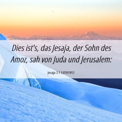 Picture 06 - Jesaja 2:1 LUTH1912 - Dies ist's, das Jesaja, der Sohn des Amoz, sah - Bible Verse Picture