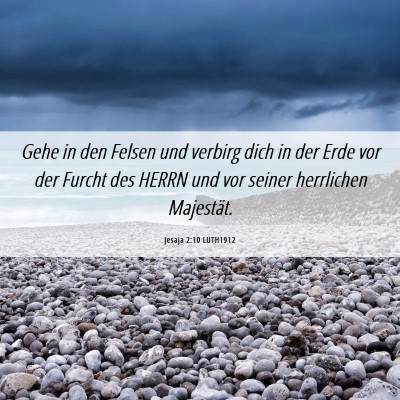 Picture 06 - Jesaja 2:10 LUTH1912 - Gehe in den Felsen und verbirg dich in der Erde - Bible Verse Picture