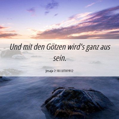 Picture 06 - Jesaja 2:18 LUTH1912 - Und mit den Götzen wird's ganz aus - Bible Verse Picture