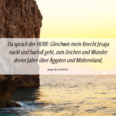 Picture 06 - Jesaja 20:3 LUTH1912 - Da sprach der HERR: Gleichwie mein Knecht Jesaja - Bible Verse Picture