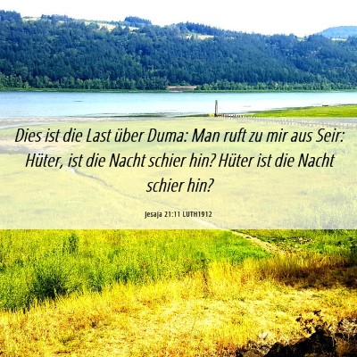 Picture 06 - Jesaja 21:11 LUTH1912 - Dies ist die Last über Duma: Man ruft zu mir aus - Bible Verse Picture