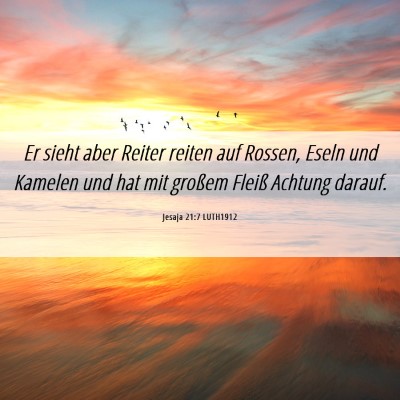 Picture 06 - Jesaja 21:7 LUTH1912 - Er sieht aber Reiter reiten auf Rossen, Eseln und - Bible Verse Picture