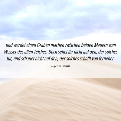 Picture 06 - Jesaja 22:11 LUTH1912 - und werdet einen Graben machen zwischen beiden - Bible Verse Picture