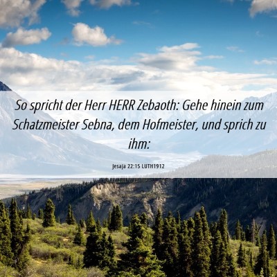 Picture 06 - Jesaja 22:15 LUTH1912 - So spricht der Herr HERR Zebaoth: Gehe hinein zum - Bible Verse Picture