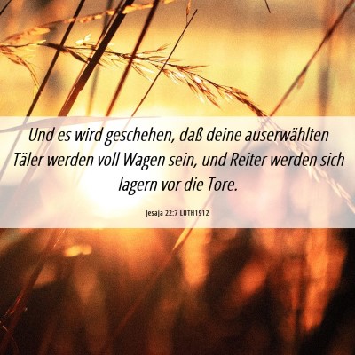 Picture 06 - Jesaja 22:7 LUTH1912 - Und es wird geschehen, daß deine auserwählten - Bible Verse Picture