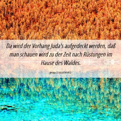 Picture 06 - Jesaja 22:8 LUTH1912 - Da wird der Vorhang Juda's aufgedeckt werden, - Bible Verse Picture