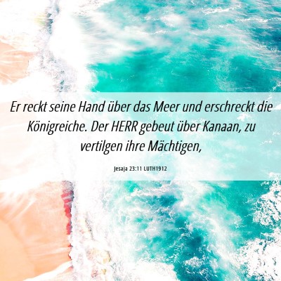 Picture 06 - Jesaja 23:11 LUTH1912 - Er reckt seine Hand über das Meer und erschreckt - Bible Verse Picture