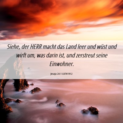 Picture 06 - Jesaja 24:1 LUTH1912 - Siehe, der HERR macht das Land leer und wüst und - Bible Verse Picture