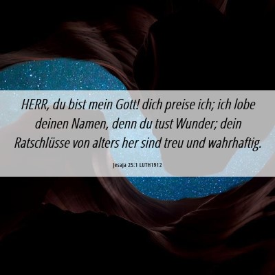 Picture 06 - Jesaja 25:1 LUTH1912 - HERR, du bist mein Gott! dich preise ich; ich - Bible Verse Picture