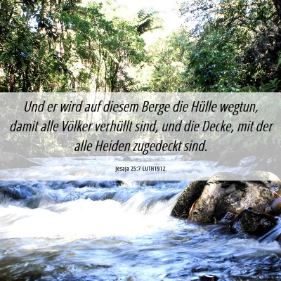 Picture 06 - Jesaja 25:7 LUTH1912 - Und er wird auf diesem Berge die Hülle wegtun, - Bible Verse Picture
