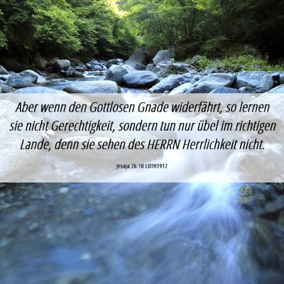 Picture 06 - Jesaja 26:10 LUTH1912 - Aber wenn den Gottlosen Gnade widerfährt, so - Bible Verse Picture