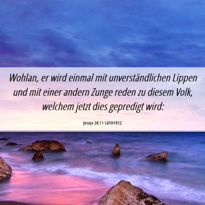 Picture 06 - Jesaja 28:11 LUTH1912 - Wohlan, er wird einmal mit unverständlichen - Bible Verse Picture