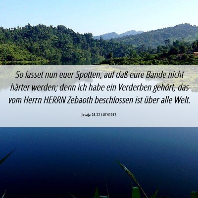 Picture 06 - Jesaja 28:22 LUTH1912 - So lasset nun euer Spotten, auf daß eure Bande - Bible Verse Picture