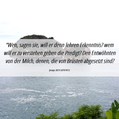 Picture 06 - Jesaja 28:9 LUTH1912 - “Wen, sagen sie, will er denn lehren - Bible Verse Picture