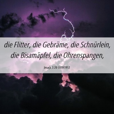 Picture 06 - Jesaja 3:20 LUTH1912 - die Flitter, die Gebräme, die Schnürlein, die - Bible Verse Picture