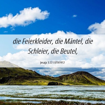 Picture 06 - Jesaja 3:22 LUTH1912 - die Feierkleider, die Mäntel, die Schleier, die - Bible Verse Picture