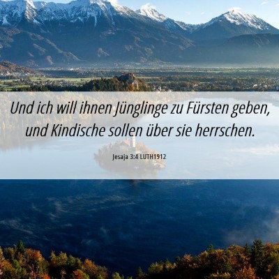 Picture 06 - Jesaja 3:4 LUTH1912 - Und ich will ihnen Jünglinge zu Fürsten geben, - Bible Verse Picture