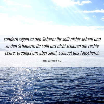 Picture 06 - Jesaja 30:10 LUTH1912 - sondern sagen zu den Sehern: Ihr sollt nichts - Bible Verse Picture