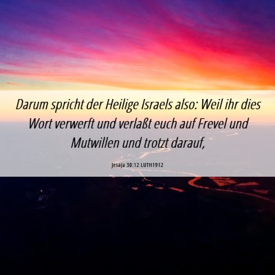 Picture 06 - Jesaja 30:12 LUTH1912 - Darum spricht der Heilige Israels also: Weil ihr - Bible Verse Picture