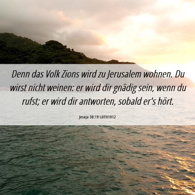 Picture 06 - Jesaja 30:19 LUTH1912 - Denn das Volk Zions wird zu Jerusalem wohnen. Du - Bible Verse Picture