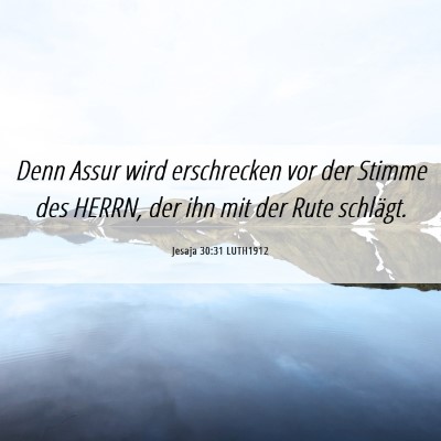 Picture 06 - Jesaja 30:31 LUTH1912 - Denn Assur wird erschrecken vor der Stimme des - Bible Verse Picture