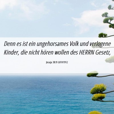 Picture 06 - Jesaja 30:9 LUTH1912 - Denn es ist ein ungehorsames Volk und verlogene - Bible Verse Picture