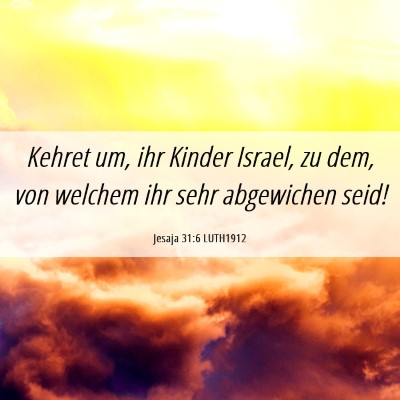 Picture 06 - Jesaja 31:6 LUTH1912 - Kehret um, ihr Kinder Israel, zu dem, von welchem - Bible Verse Picture