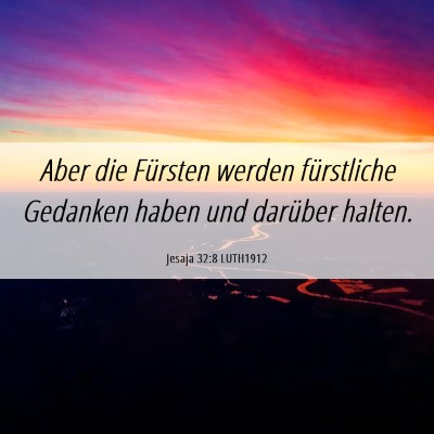 Picture 06 - Jesaja 32:8 LUTH1912 - Aber die Fürsten werden fürstliche Gedanken - Bible Verse Picture