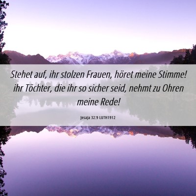 Picture 06 - Jesaja 32:9 LUTH1912 - Stehet auf, ihr stolzen Frauen, höret meine - Bible Verse Picture