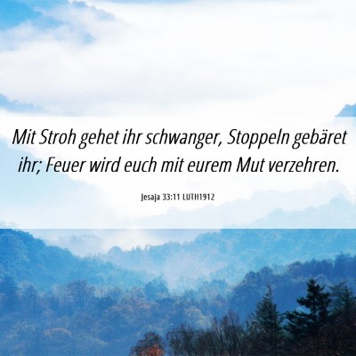 Picture 06 - Jesaja 33:11 LUTH1912 - Mit Stroh gehet ihr schwanger, Stoppeln gebäret - Bible Verse Picture