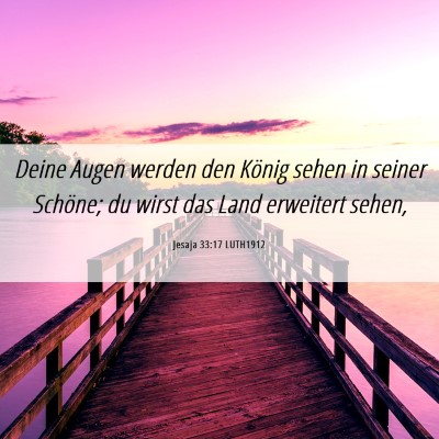 Picture 06 - Jesaja 33:17 LUTH1912 - Deine Augen werden den König sehen in seiner - Bible Verse Picture