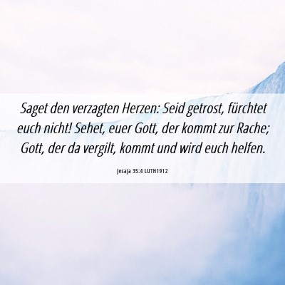 Picture 06 - Jesaja 35:4 LUTH1912 - Saget den verzagten Herzen: Seid getrost, - Bible Verse Picture