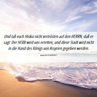 Picture 06 - Jesaja 36:15 LUTH1912 - Und laß euch Hiskia nicht vertrösten auf den - Bible Verse Picture