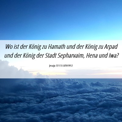Picture 06 - Jesaja 37:13 LUTH1912 - Wo ist der König zu Hamath und der König zu - Bible Verse Picture