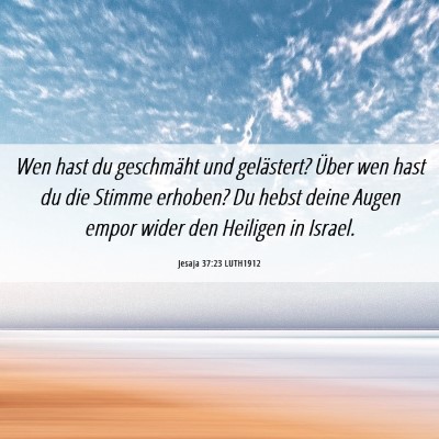 Picture 06 - Jesaja 37:23 LUTH1912 - Wen hast du geschmäht und gelästert? Über wen - Bible Verse Picture