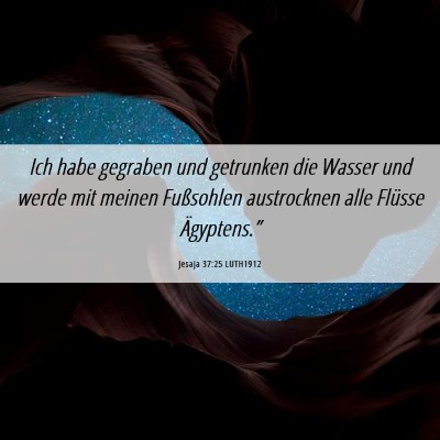 Picture 06 - Jesaja 37:25 LUTH1912 - Ich habe gegraben und getrunken die Wasser und - Bible Verse Picture