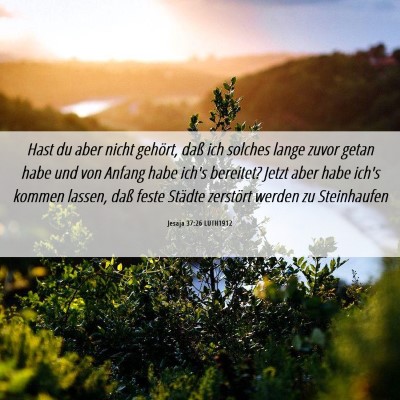 Picture 06 - Jesaja 37:26 LUTH1912 - Hast du aber nicht gehört, daß ich solches - Bible Verse Picture