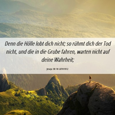 Picture 06 - Jesaja 38:18 LUTH1912 - Denn die Hölle lobt dich nicht; so rühmt dich - Bible Verse Picture