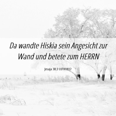 Picture 06 - Jesaja 38:2 LUTH1912 - Da wandte Hiskia sein Angesicht zur Wand und - Bible Verse Picture