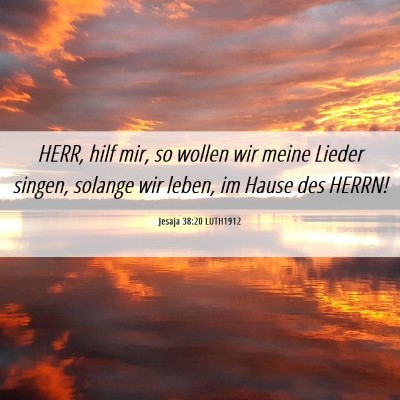 Picture 06 - Jesaja 38:20 LUTH1912 - HERR, hilf mir, so wollen wir meine Lieder - Bible Verse Picture