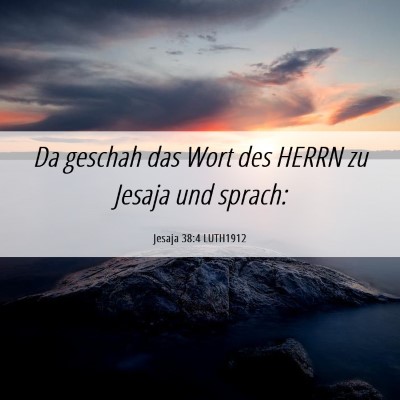 Picture 06 - Jesaja 38:4 LUTH1912 - Da geschah das Wort des HERRN zu Jesaja und - Bible Verse Picture