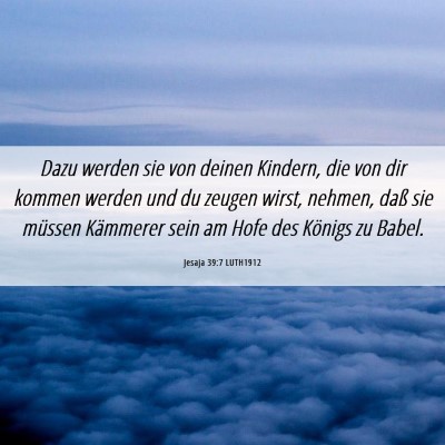 Picture 06 - Jesaja 39:7 LUTH1912 - Dazu werden sie von deinen Kindern, die von dir - Bible Verse Picture