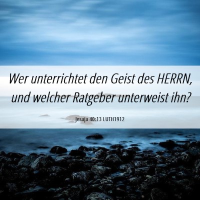 Picture 06 - Jesaja 40:13 LUTH1912 - Wer unterrichtet den Geist des HERRN, und welcher - Bible Verse Picture